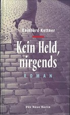 Kein Held, nirgends. Roman, Reinhard Kettner