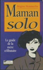 Maman solo : Le guide de la