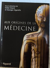 Aux Origines de la Médecine  - Didier Sicard & Georges Vigarello - Fayard