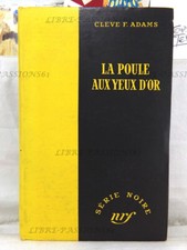 SÉRIE NOIRE , LA POULE AUX YEUX D'OR, CLEVE F. ADAMS, NRF GALLIMARD, 1951