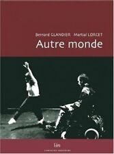 Autre monde, Regards croisés Lorcet, Martial et Glandier, Bernard