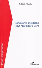 Comment la philosophie peut nous aider à vivre, Frédéric Allouche