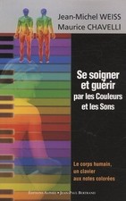 Se soigner et guérir par les Couleurs et les Sons - Le corps humain, un clavier