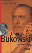 Charles Bukowski: Une vie de