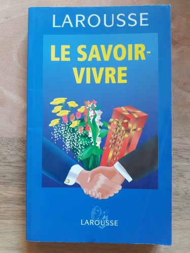 Larousse savoir vivre - savoir-vivre, -|
