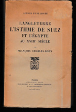 CHARLES-ROUX - L'ANGLETERRE L'ISTHME DE SUEZ ET L'EGYPTE AU XVIIIè LIVRE ANCIEN