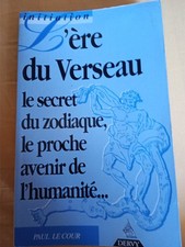 Paul Le Cour, L' ère du Verseau le secret du zodiaque, le proche avenir de l' hu