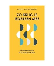 Zo krijg je iedereen mee: zet weerstand om in verandermotivatie, van de Sandt, L