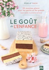 Le goût de l'enfance 55 recettes plaisirs pour les petits et les grands qui o...