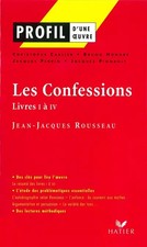 Profil d'une oeuvre : Les Confessions, livre I à IV, Rousseau, Collectif