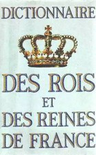 Dictionnaire des rois et des reines de france., collectif