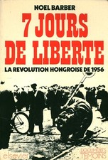 Livre 7 jours de liberté la révolution hongroise de 1956 Noël Barber 1976 book