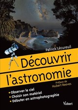 Decouvrir l'astronomie: Observer le ciel. Choisir son materiel. Debuter en 