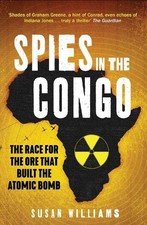 Spies in the Congo: The Race for the Ore That Built the Atomic Bomb [Paperback]