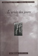 EO JEAN-CLAUDE IZZO + CATHERINE BOURETZ + 2 DÉDICACES : L'ARIDE DES JOURS