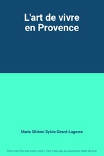 L'art de vivre en Provence, Marie Silvioni Sylvie Girard-Lagorce