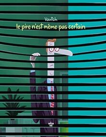 Pire nest même pas certain - le,
