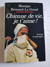 Chienne De Vie, Je T'Aime ! : Femme et Chirurgien Monique Brossard le Grand