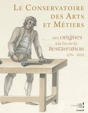 Le CONSERVATOIRE des ARTS et METIERS des origines à fin Restauration Snoeck