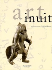 Art inuit. La Sculture et l'Estampe contemporaines des esquimaux du Canada (édit
