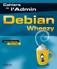 Debian Wheezy : GNU/Linux. - Raphaël Hertzog - V597035