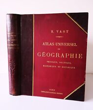 ATLAS UNIVERSEL de GEOGRAPHIE PHYSIQUE POLITIQUE et ECONOMIQUE  Henri VAST 1900