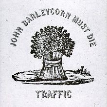 John barleycorn must - barleycorn, die