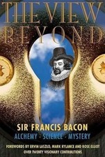 The View Beyond: Sir Francis Bacon: Alchemy, Science, Mystery by Rylance, Mark