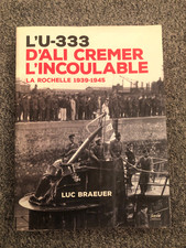 Livre Luc Brauer L'U-333 D'Ali Cremer L'incoulable La Rochelle 1939 - 1945 Geste
