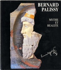 Bernard Palissy Mythe et réalité