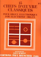 15 Chefs D'oeuvre Classiques Pour Orgue Électronique - Volume 1