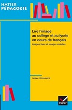 Hatier Pédagogie - Lire l'image en collège et lycée en cours de français - Desch