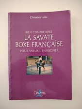 La Savate Boxe Française Bien Comprendre Pour Mieux L'enseigner Christian Lalès
