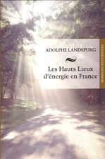 Les Hauts Lieux d'énergie en France - Adolphe Landspurg - Neuf