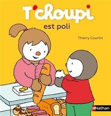 Tchoupi est - tres, poli