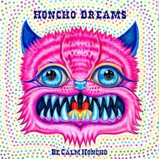 Be Calm Honcho Honcho Dreams