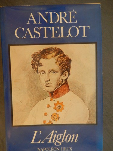 Aiglon andré castelot - l'aiglon,
