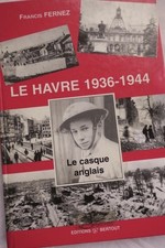 LE HAVRE  Fernez Le Havre 1936 - 1944. Le casque anglais