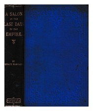 RAMSAY, GRACE A Salon in the Last Days of the Empire, and other sketches 1873 Fi