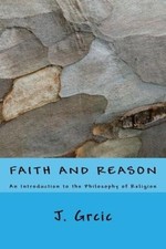 Faith and Reason: An Introduction to the Philosophy of Religion by J. Grcic NEUF