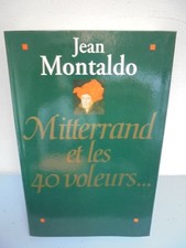 Mitterrand et les 40 Voleurs... - Jean Montaldo - 1994