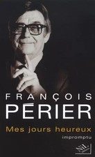 MES JOURS HEUREUX, FRANCOIS PERIER