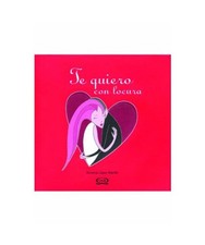 TE QUIERO CON LOCURA