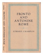 CHAMPLIN, EDWARD (1948-) Fronto and Antonine Rome / Edward Champlin 1980 Hardcov