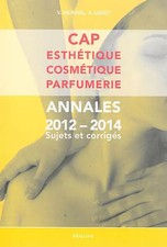 cap esthetique, cosmetique, parfumerie. annales 2012-2014 sujets et corriges, LE