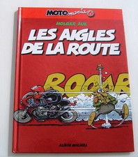 MOTO MANIA . 6 . Les aigles de la route . HOLGER AUE . BD EO ALBIN MICHEL