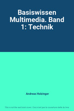 Basiswissen Multimedia. Band 1: Technik, Andreas Holzinger