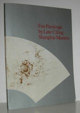 Laurence C S Tam, Preface / FAN PAINTINGS BY LATE CH'ING SHANGHAI MASTERS 1st ed