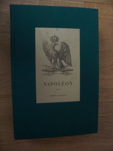 Napoleon andré castelot - napoleon, le