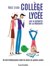 COLLEGE / LYCEE - Les 10 secrets de la réussite: Une ancienne proviseure vous ré